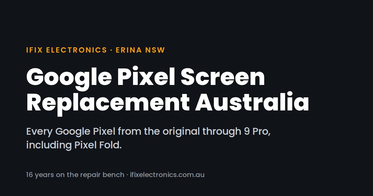 Google Pixel Screen Replacement Australia: All Models